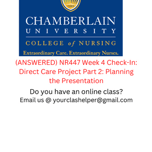 ANSWERED NR447 Week 4 Check In Direct Care Project Part 2 Planning the Presentation 1 1 1 1 1 1