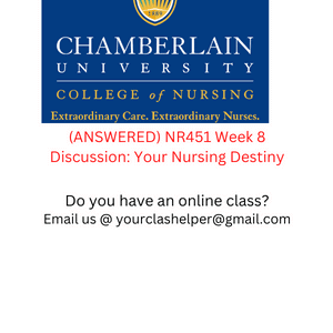 ANSWERED NR451 Week 8 Discussion Your Nursing Destiny 1 1 1 1 27733503821